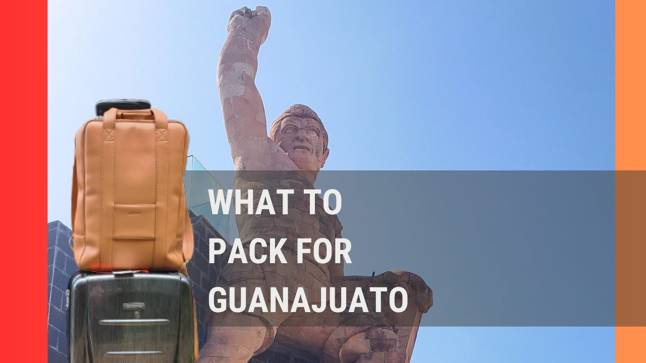 What to Pack for Guanajuato: A Guide to All Seasons