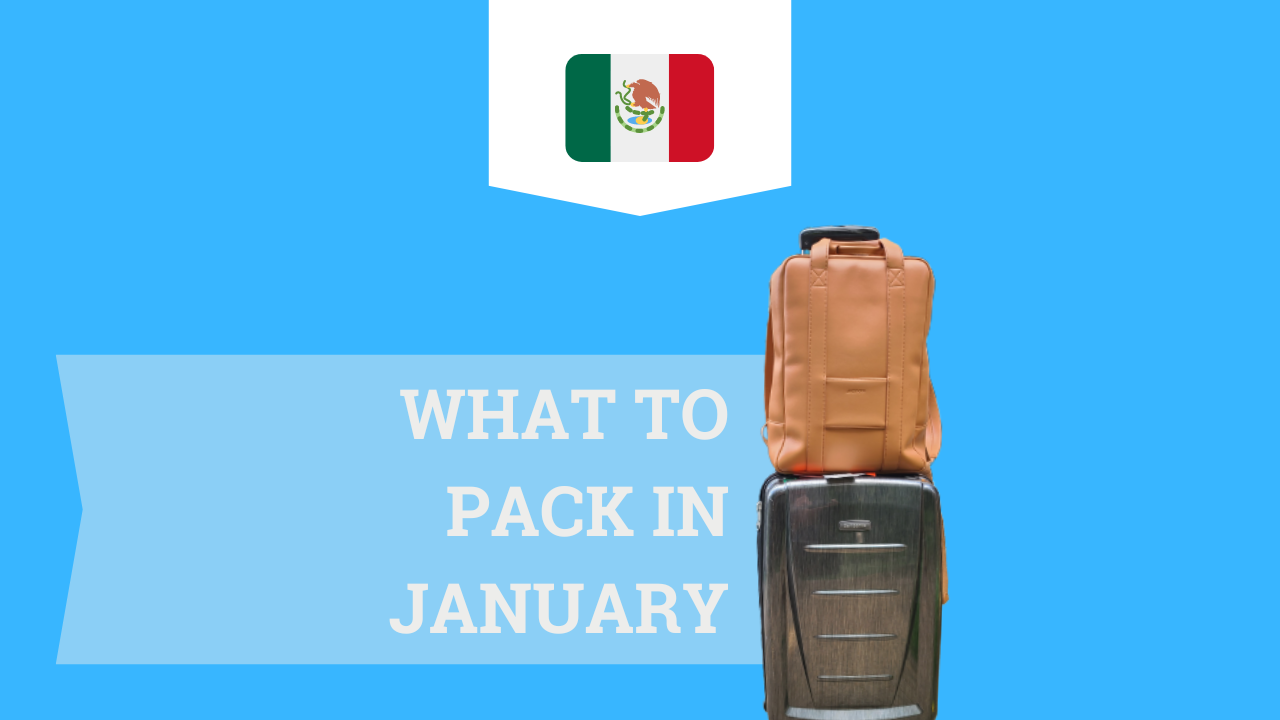 What to Pack for Mexico in January: A Regional Guide