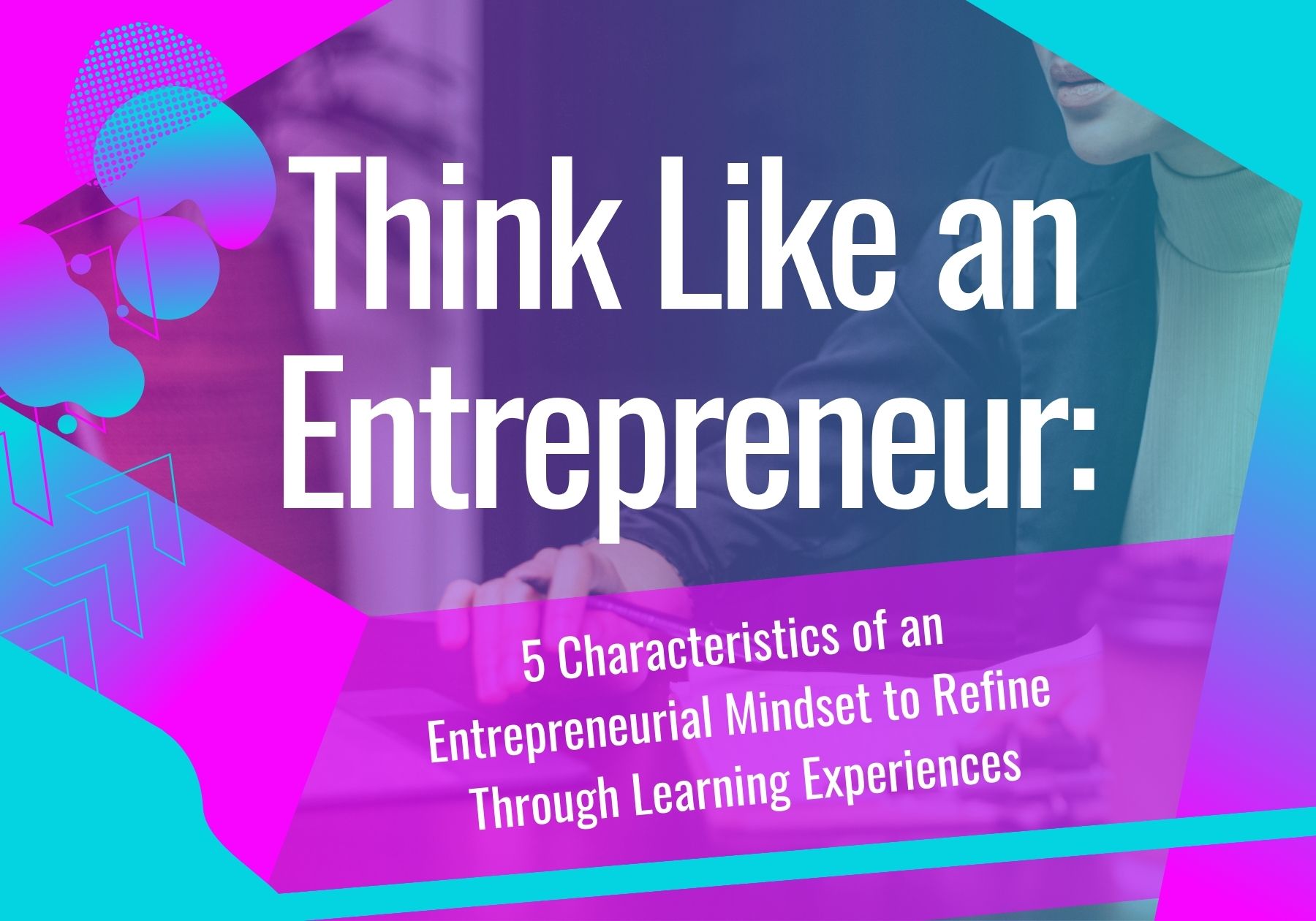The Entrepreneurial Mindset: Key Characteristics for Success