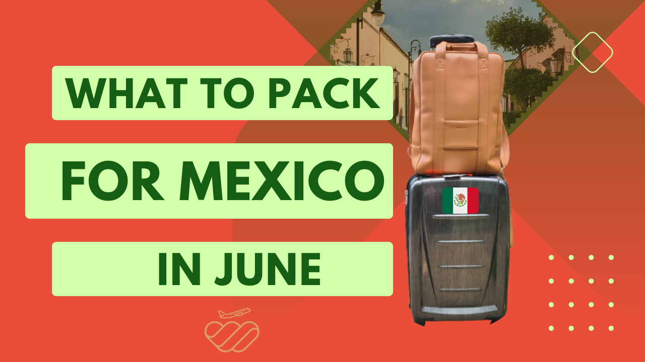 What to Pack for Mexico in June