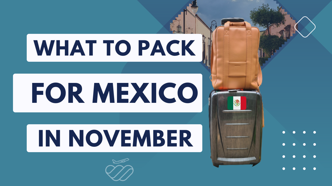 What to Pack for Mexico in November